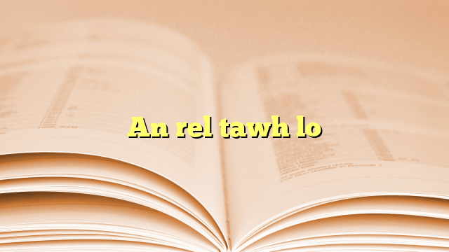 An rel tawh lo An rel tawh lo