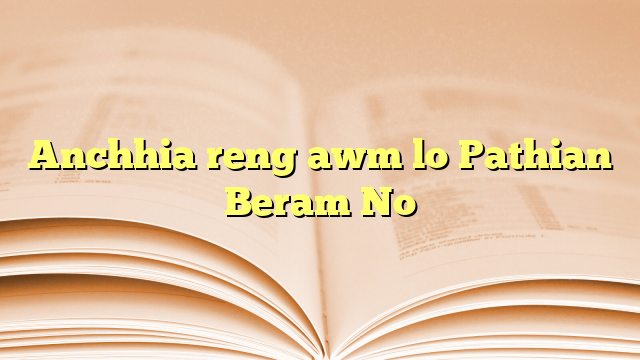 Anchhia reng awm lo Pathian Beram No Anchhia reng awm lo Pathian Beram No