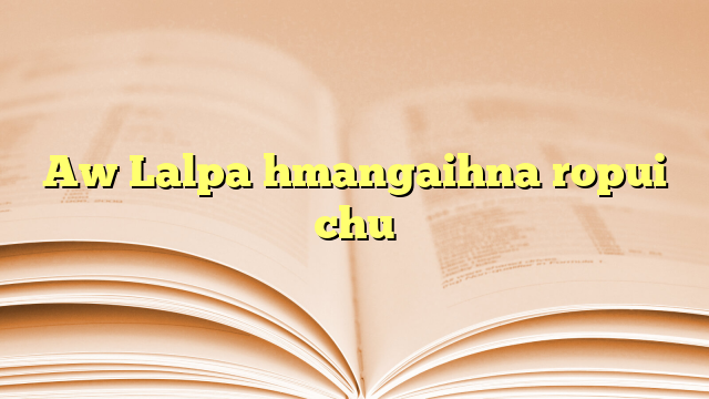 Lyrics for Aw Lalpa hmangaihna ropui chu