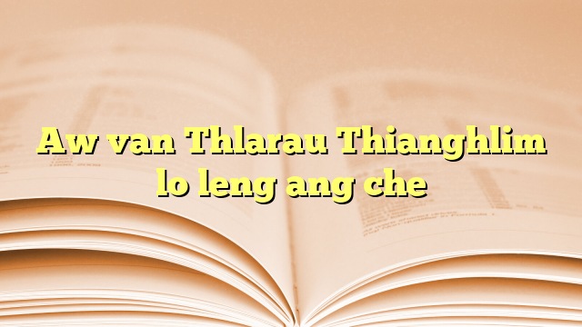 Aw van Thlarau Thianghlim lo leng ang che Aw van Thlarau Thianghlim lo leng ang che