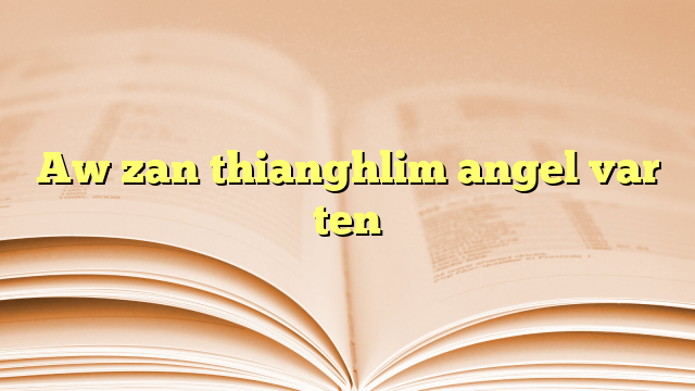 Lyrics for Aw zan thianghlim angel var ten