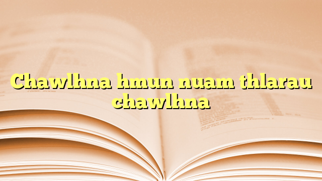 Chawlhna hmun nuam thlarau chawlhna Chawlhna hmun nuam thlarau chawlhna