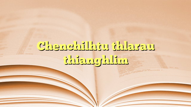 Chenchilhtu thlarau thianghlim Chenchilhtu thlarau thianghlim