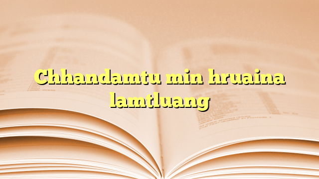Chhandamtu min hruaina lamtluang Chhandamtu min hruaina lamtluang