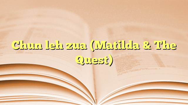 Chun leh zua (Matilda & The Quest) Chun leh zua (Matilda & The Quest)