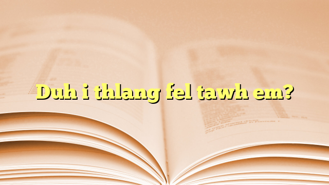 Lyrics for Duh i thlang fel tawh em?