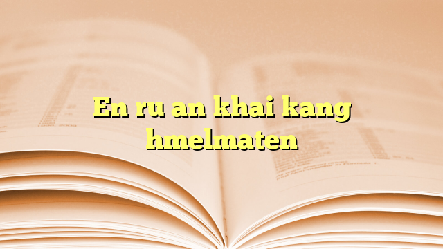 En ru an khai kang hmelmaten En ru an khai kang hmelmaten
