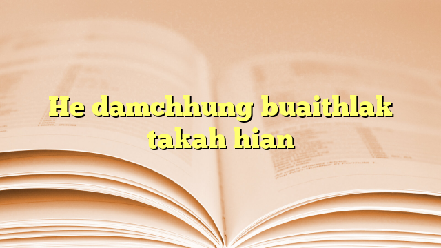 He damchhung buaithlak takah hian He damchhung buaithlak takah hian