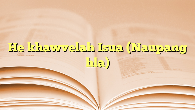 Lyrics for He khawvelah Isua (Naupang hla)
