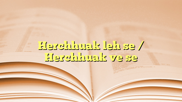 Herchhuak leh se / Herchhuak ve se Lyrics for Herchhuak leh se / Herchhuak ve se