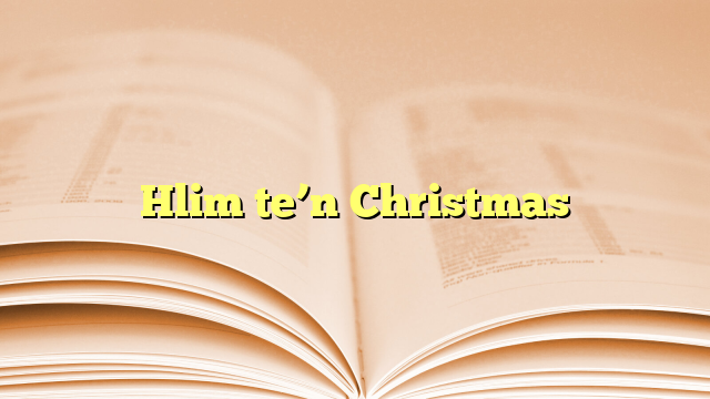 Lyrics for Hlim te’n Christmas