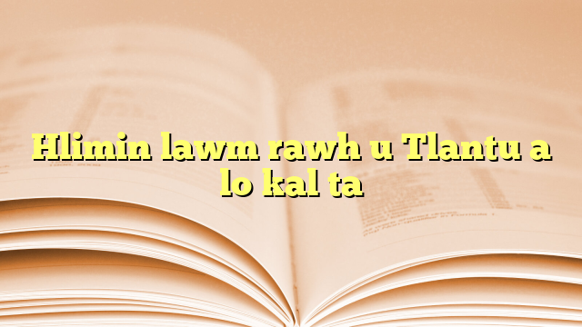 Hlimin lawm rawh u Tlantu a lo kal ta