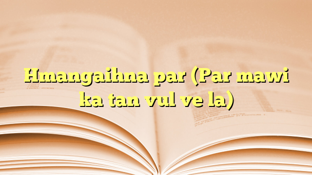 Hmangaihna par (Par mawi ka tan vul ve la) Hmangaihna par (Par mawi ka tan vul ve la)