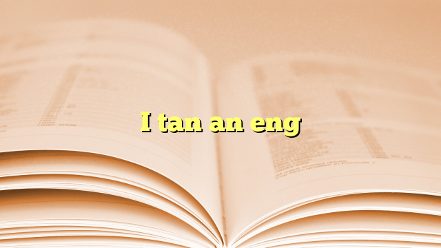 I tan an eng I tan an eng