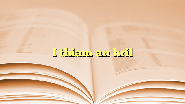 I thiam an hril I thiam an hril