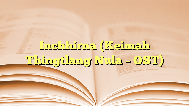 Inchhirna (Keimah Thingtlang Nula – OST) Inchhirna (Keimah Thingtlang Nula – OST)
