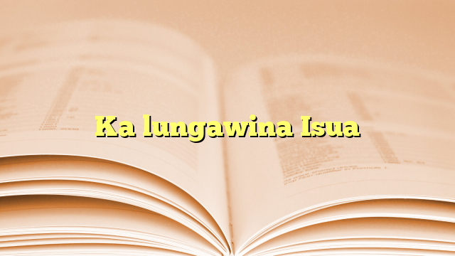 Ka lungawina Isua Ka lungawina Isua