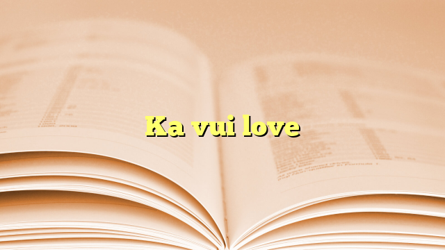 Ka vui love Ka vui love