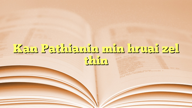 Kan Pathianin min hruai zel thin Kan Pathianin min hruai zel thin