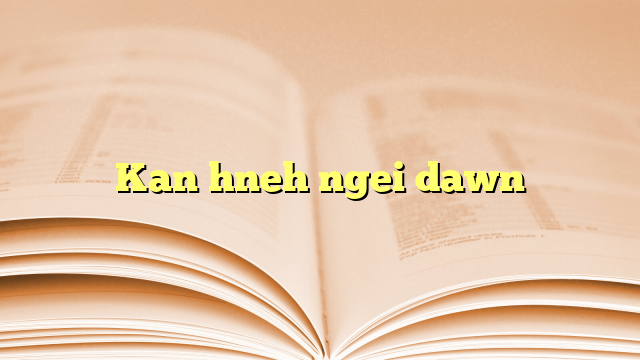 Kan hneh ngei dawn Kan hneh ngei dawn
