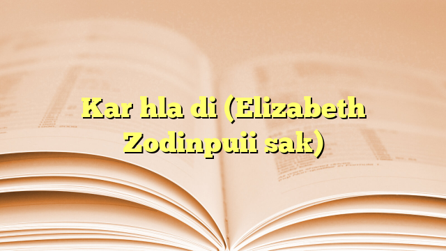 Kar hla di (Elizabeth Zodinpuii sak) Kar hla di (Elizabeth Zodinpuii sak)