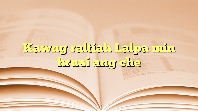 Kawng raltiah Lalpa min hruai ang che Kawng raltiah Lalpa min hruai ang che