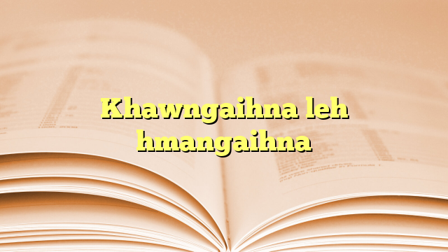 Khawngaihna leh hmangaihna Khawngaihna leh hmangaihna