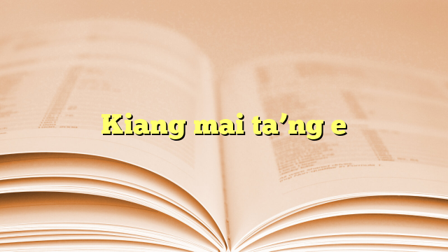 Kiang mai ta’ng e Kiang mai ta’ng e