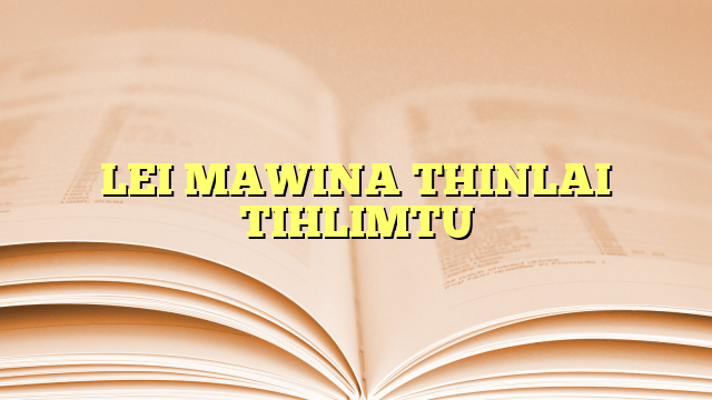 Lyrics for LEI MAWINA THINLAI TIHLIMTU