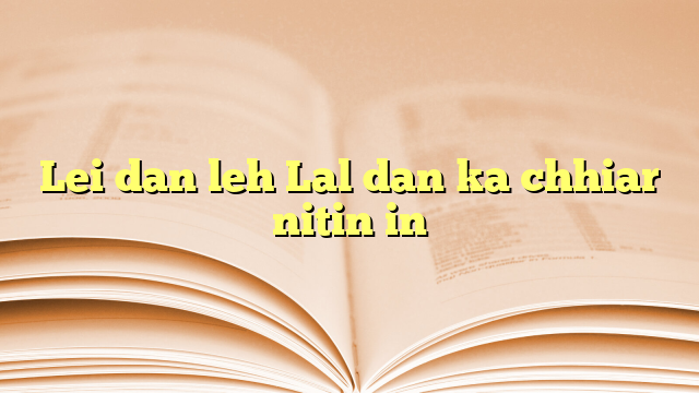 Lei dan leh Lal dan ka chhiar nitin in Lei dan leh Lal dan ka chhiar nitin in