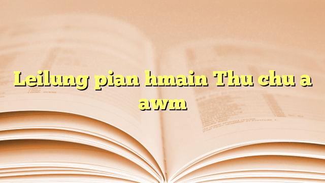 Leilung pian hmain Thu chu a awm Leilung pian hmain Thu chu a awm