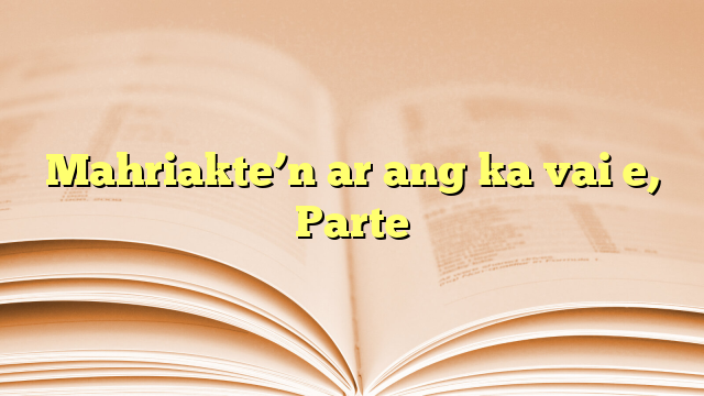 Lyrics for Mahriakte’n ar ang ka vai e, Parte