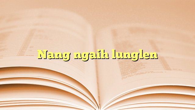 Nang ngaih lunglen Nang ngaih lunglen
