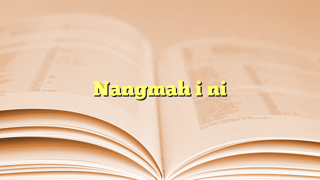 Nangmah i ni Nangmah i ni