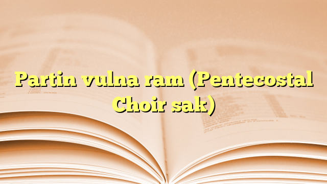Partin vulna ram (Pentecostal Choir sak) Partin vulna ram (Pentecostal Choir sak)