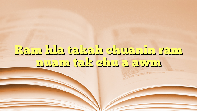 Ram hla takah chuanin ram nuam tak chu a awm Ram hla takah chuanin ram nuam tak chu a awm