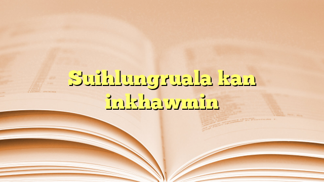 Lyrics for Suihlungruala kan inkhawmin