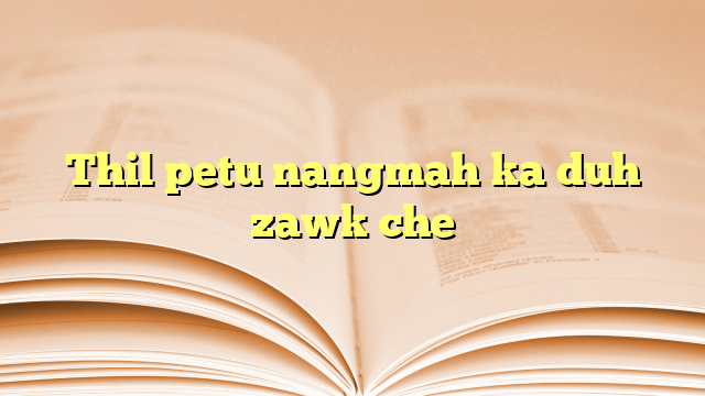 Thil petu nangmah ka duh zawk che Thil petu nangmah ka duh zawk che