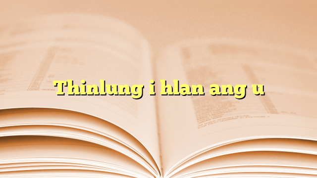 Lyrics for Thinlung i hlan ang u