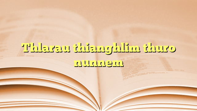 Thlarau thianghlim thuro nunnem Thlarau thianghlim thuro nunnem