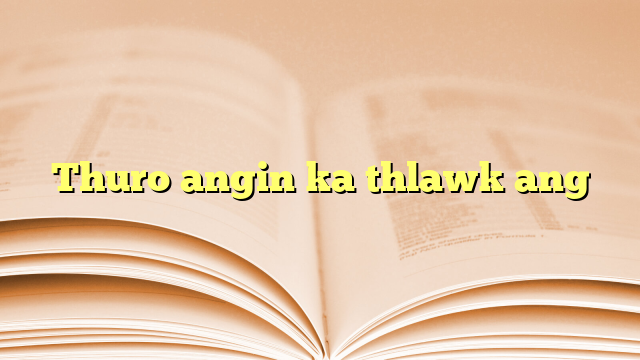Thuro angin ka thlawk ang Thuro angin ka thlawk ang