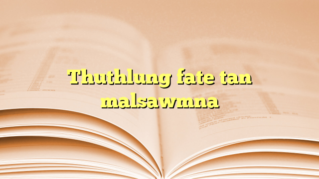Lyrics for Thuthlung fate tan malsawmna