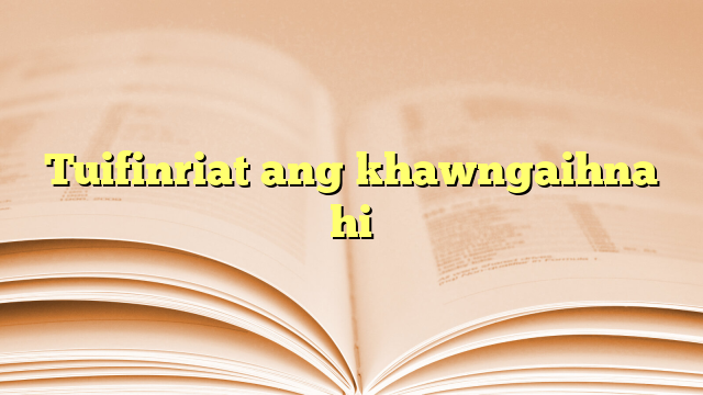 Tuifinriat ang khawngaihna hi Tuifinriat ang khawngaihna hi