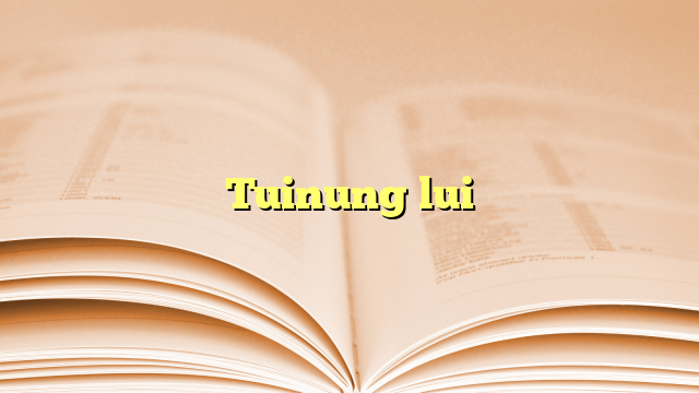 Tuinung lui Tuinung lui