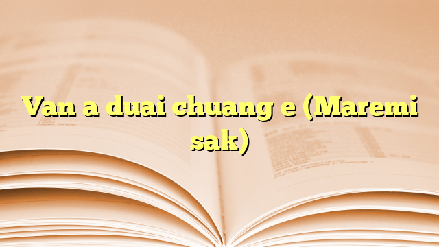 Van a duai chuang e (Maremi sak) Van a duai chuang e (Maremi sak)