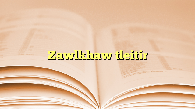 Lyrics for Zawlkhaw tleitir